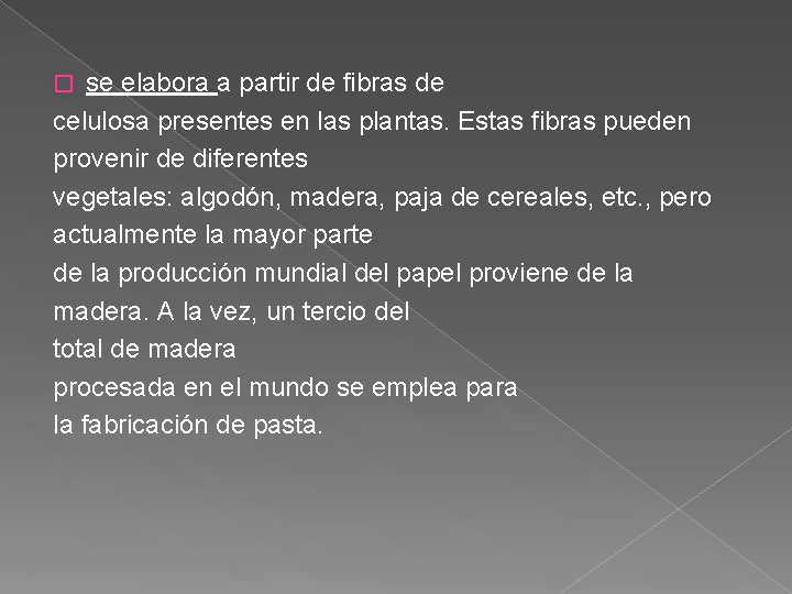 se elabora a partir de fibras de celulosa presentes en las plantas. Estas fibras