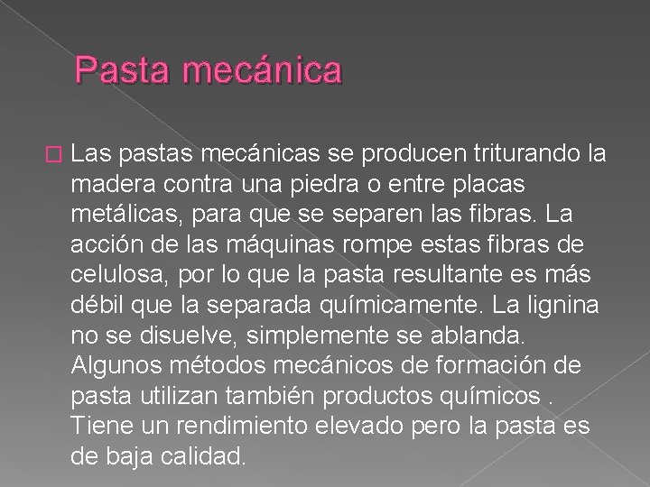 Pasta mecánica � Las pastas mecánicas se producen triturando la madera contra una piedra