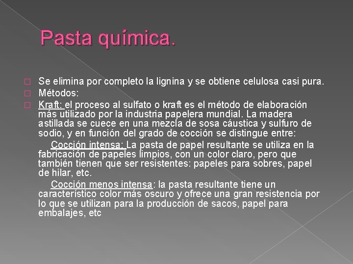 Pasta química. Se elimina por completo la lignina y se obtiene celulosa casi pura.