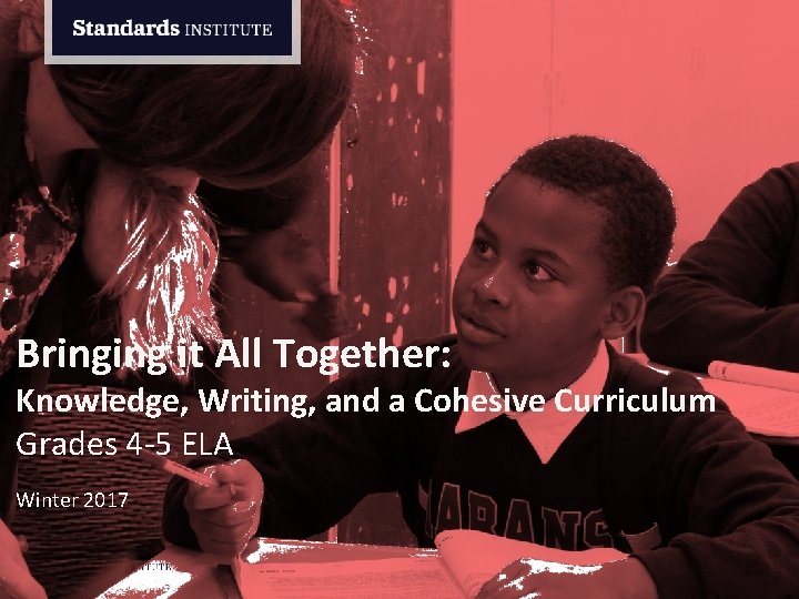 Bringing it All Together: Knowledge, Writing, and a Cohesive Curriculum Grades 4 -5 ELA