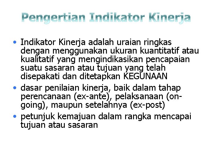  • Indikator Kinerja adalah uraian ringkas dengan menggunakan ukuran kuantitatif atau kualitatif yang