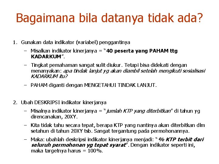 Bagaimana bila datanya tidak ada? 1. Gunakan data indikator (variabel) penggantinya – Misalkan indikator