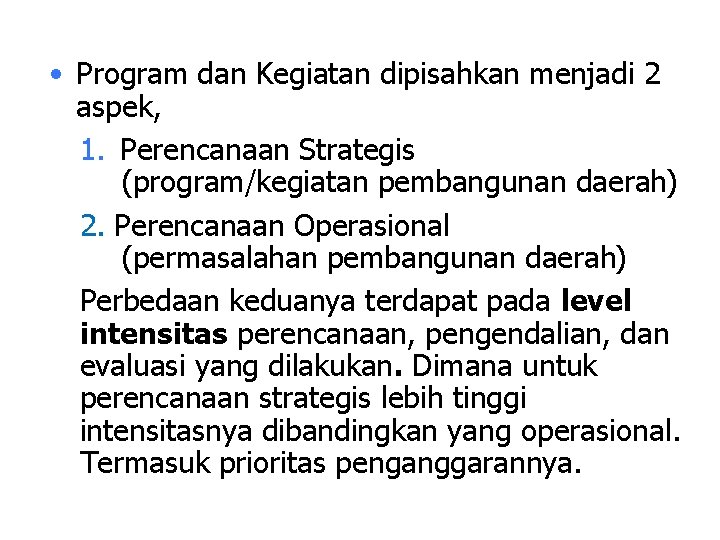  • Program dan Kegiatan dipisahkan menjadi 2 aspek, 1. Perencanaan Strategis (program/kegiatan pembangunan