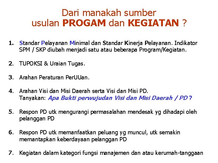 Dari manakah sumber usulan PROGAM dan KEGIATAN ? 1. Standar Pelayanan Minimal dan Standar