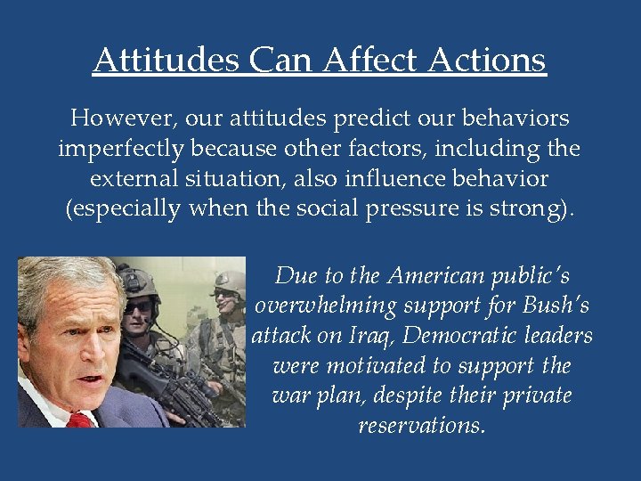 Attitudes Can Affect Actions However, our attitudes predict our behaviors imperfectly because other factors,