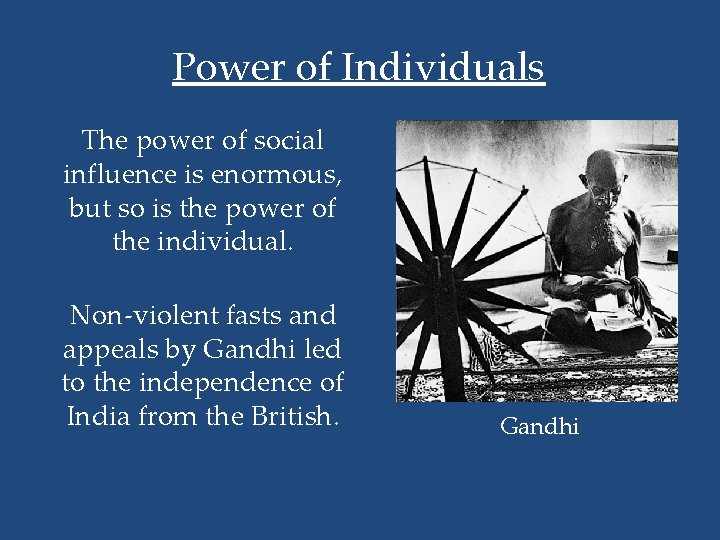 Power of Individuals The power of social influence is enormous, but so is the