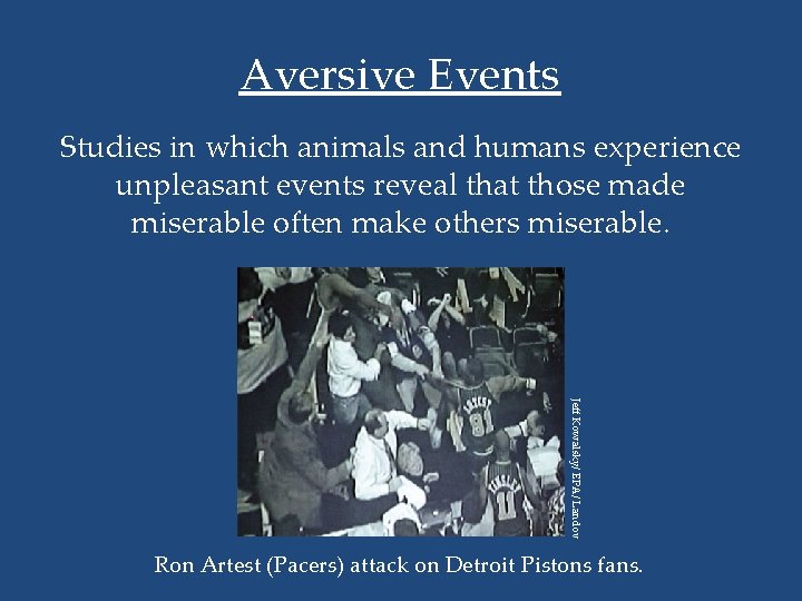 Aversive Events Studies in which animals and humans experience unpleasant events reveal that those