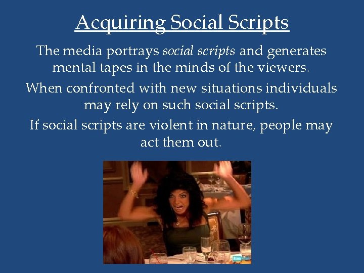 Acquiring Social Scripts The media portrays social scripts and generates mental tapes in the