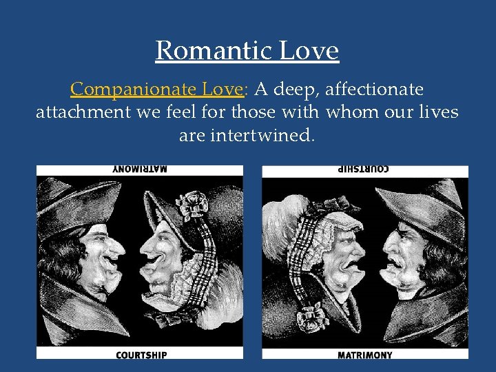 Romantic Love Companionate Love: A deep, affectionate attachment we feel for those with whom