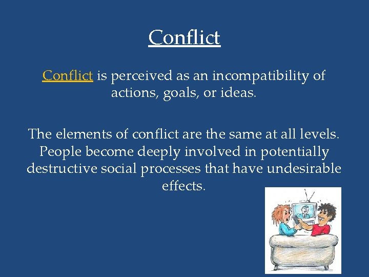 Conflict is perceived as an incompatibility of actions, goals, or ideas. The elements of