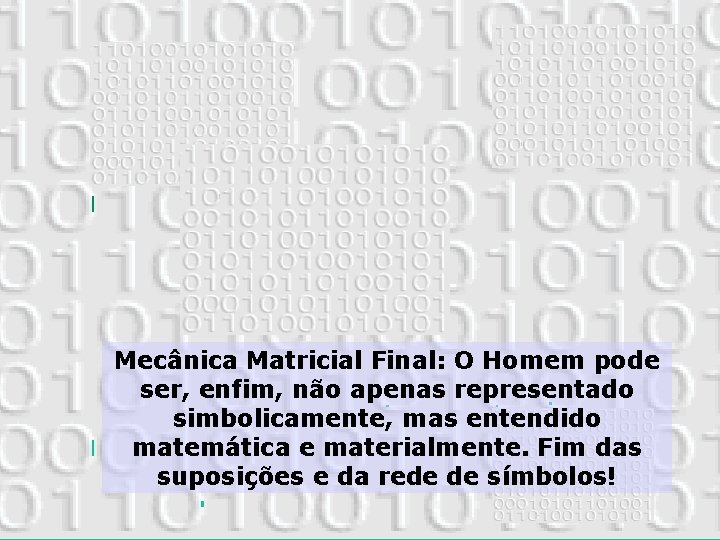 Mecânica Matricial Final: O Homem pode ser, enfim, não apenas representado simbolicamente, mas entendido