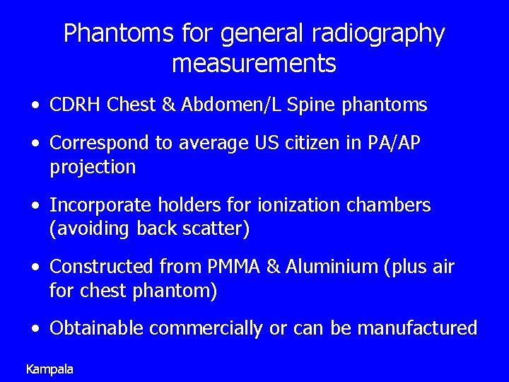 Phantoms for general radiography measurements • CDRH Chest & Abdomen/L Spine phantoms • Correspond