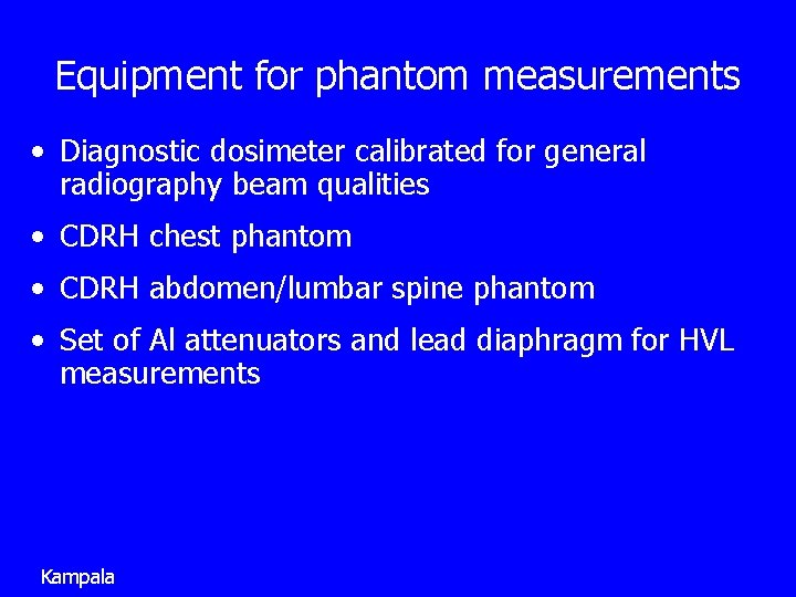 Equipment for phantom measurements • Diagnostic dosimeter calibrated for general radiography beam qualities •