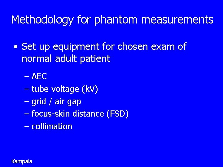 Methodology for phantom measurements • Set up equipment for chosen exam of normal adult