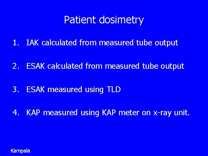 Patient dosimetry 1. IAK calculated from measured tube output 2. ESAK calculated from measured