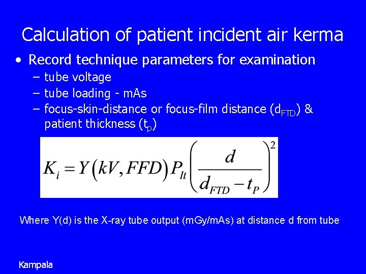 Calculation of patient incident air kerma • Record technique parameters for examination – tube