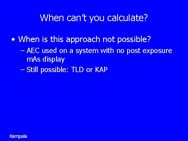 When can’t you calculate? • When is this approach not possible? – AEC used