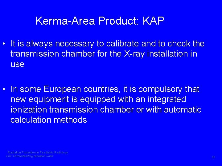 Kerma-Area Product: KAP • It is always necessary to calibrate and to check the