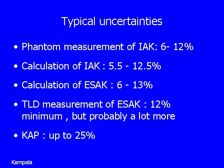 Typical uncertainties • Phantom measurement of IAK: 6 - 12% • Calculation of IAK