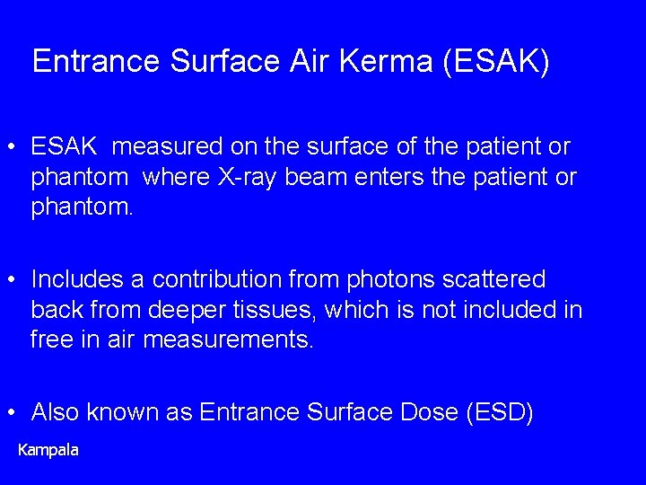 Entrance Surface Air Kerma (ESAK) • ESAK measured on the surface of the patient