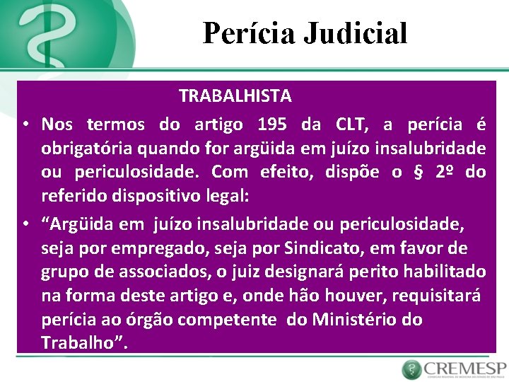 Perícia Judicial TRABALHISTA • Nos termos do artigo 195 da CLT, a perícia é