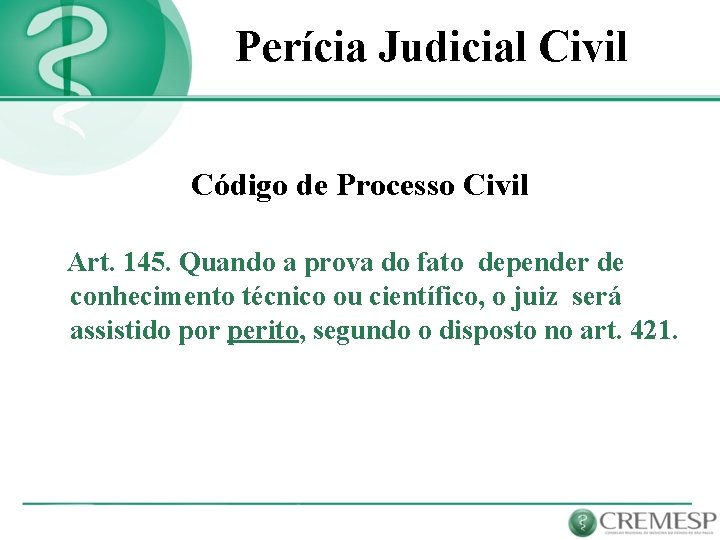 Perícia Judicial Civil Código de Processo Civil Art. 145. Quando a prova do fato