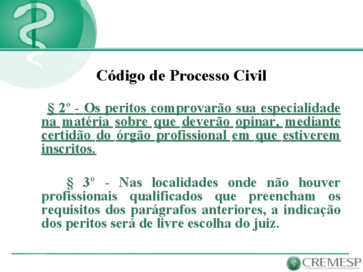 Código de Processo Civil § 2º - Os peritos comprovarão sua especialidade na matéria
