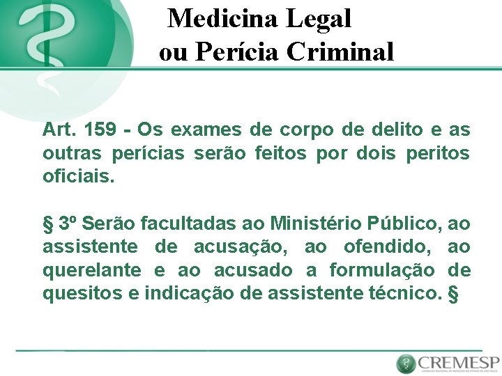 Medicina Legal ou Perícia Criminal Art. 159 - Os exames de corpo de delito