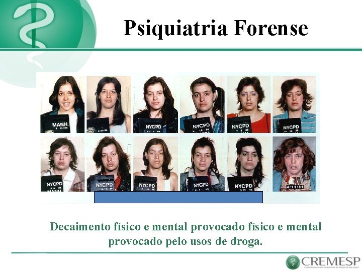 Psiquiatria Forense Decaimento físico e mental provocado pelo usos de droga. 