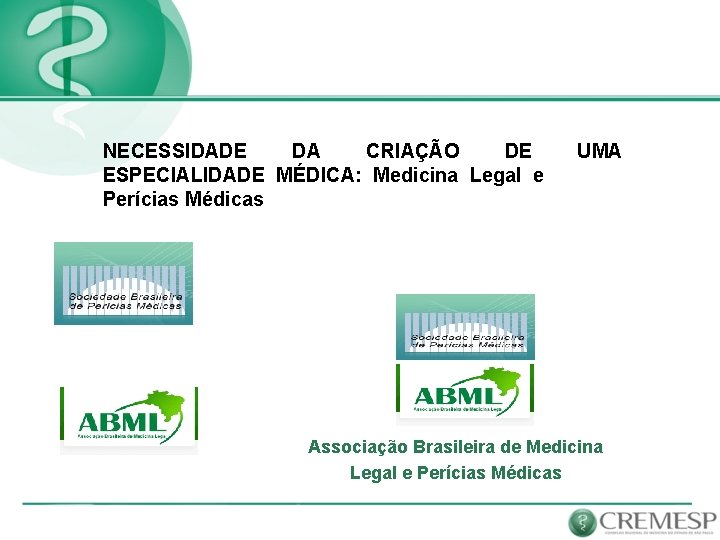 NECESSIDADE DA CRIAÇÃO DE UMA ESPECIALIDADE MÉDICA: Medicina Legal e Perícias Médicas Associação Brasileira