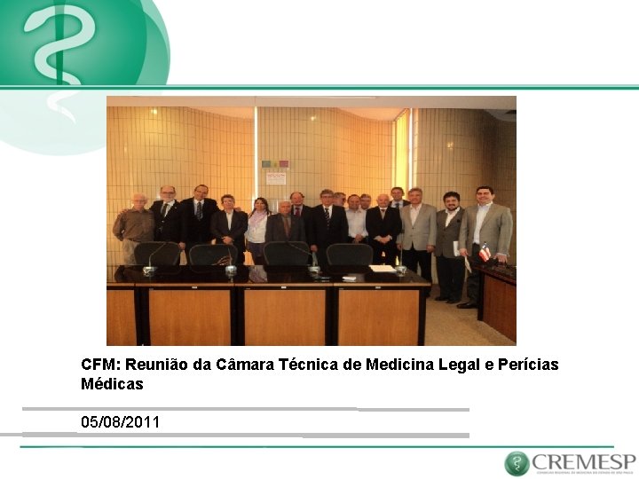 CFM: Reunião da Câmara Técnica de Medicina Legal e Perícias Médicas 05/08/2011 