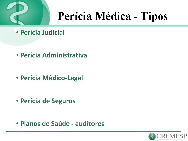 Perícia Médica - Tipos • Perícia Judicial • Perícia Administrativa • Perícia Médico-Legal •
