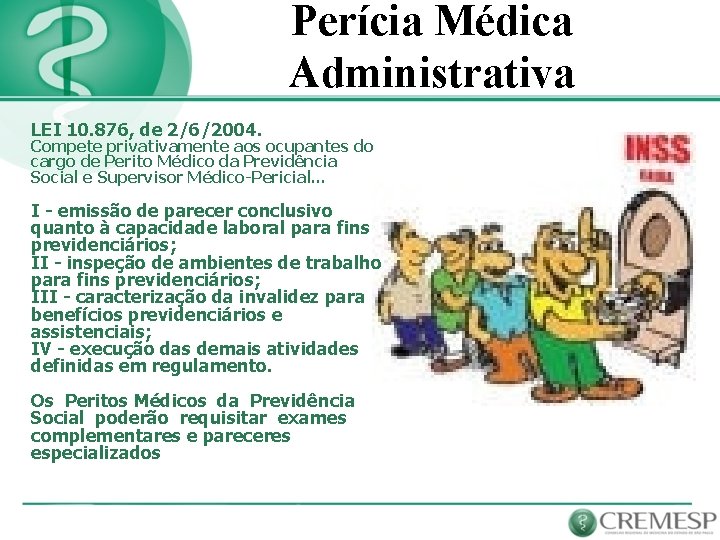 Perícia Médica Administrativa LEI 10. 876, de 2/6/2004. Compete privativamente aos ocupantes do cargo