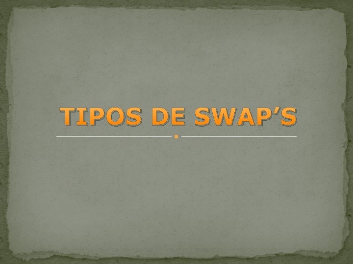 TIPOS DE SWAP’S 