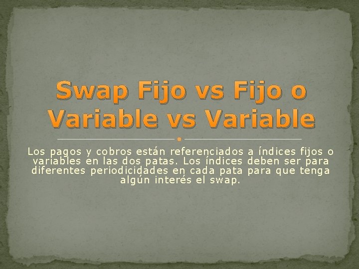 Swap Fijo vs Fijo o Variable vs Variable Los pagos y cobros están referenciados