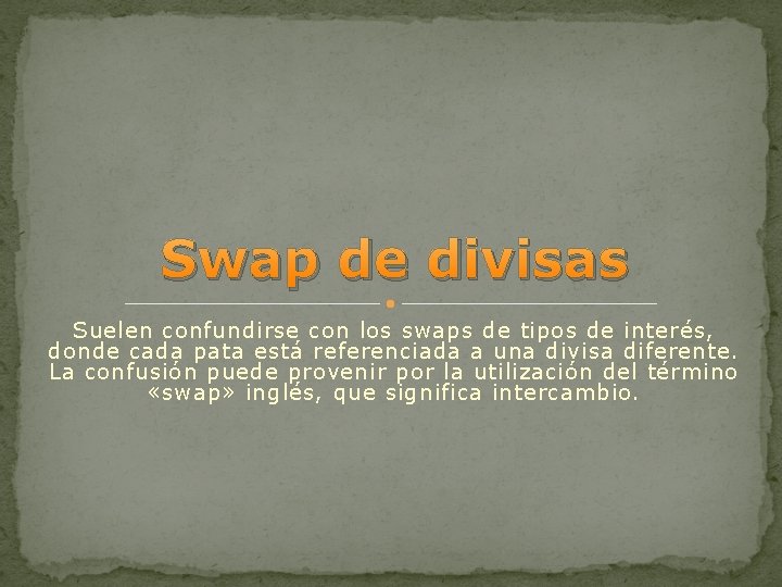 Swap de divisas Suelen confundirse con los swaps de tipos de interés, donde cada