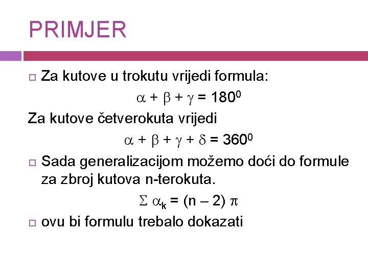 PRIMJER Za kutove u trokutu vrijedi formula: + + = 1800 Za kutove četverokuta