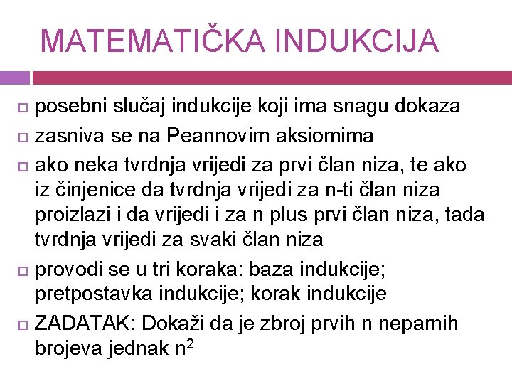 MATEMATIČKA INDUKCIJA posebni slučaj indukcije koji ima snagu dokaza zasniva se na Peannovim aksiomima