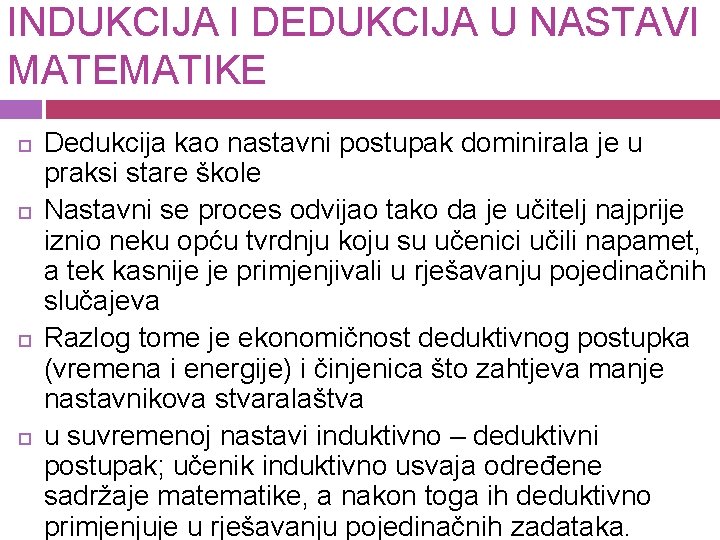 INDUKCIJA I DEDUKCIJA U NASTAVI MATEMATIKE Dedukcija kao nastavni postupak dominirala je u praksi