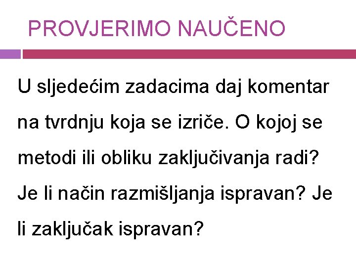 PROVJERIMO NAUČENO U sljedećim zadacima daj komentar na tvrdnju koja se izriče. O kojoj