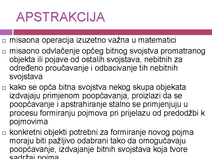 APSTRAKCIJA misaona operacija izuzetno važna u matematici misaono odvlačenje općeg bitnog svojstva promatranog objekta