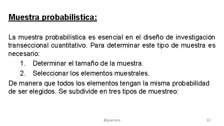 Muestra probabilística: La muestra probabilística es esencial en el diseño de investigación transeccional cuantitativo.