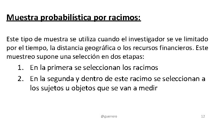 Muestra probabilística por racimos: Este tipo de muestra se utiliza cuando el investigador se