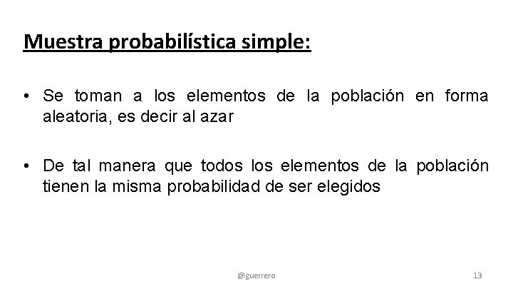Muestra probabilística simple: • Se toman a los elementos de la población en forma