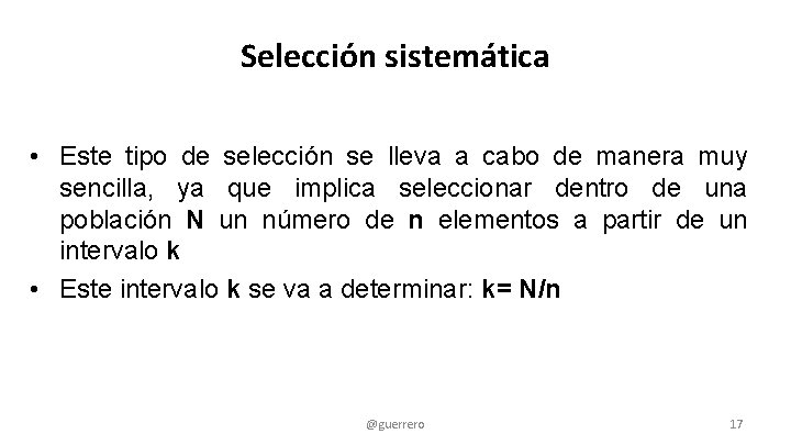 Selección sistemática • Este tipo de selección se lleva a cabo de manera muy