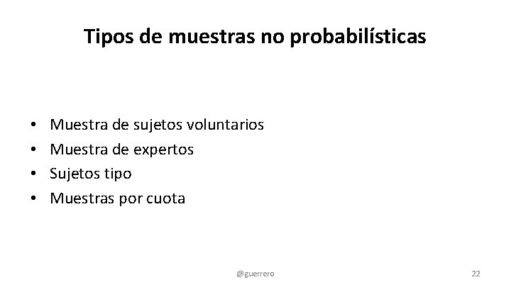 Tipos de muestras no probabilísticas • • Muestra de sujetos voluntarios Muestra de expertos Tipos de muestras no probabilísticas • • Muestra de sujetos voluntarios Muestra de expertos