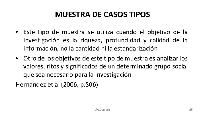 MUESTRA DE CASOS TIPOS • Este tipo de muestra se utiliza cuando el objetivo