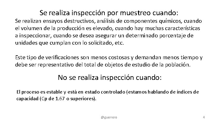 Se realiza inspección por muestreo cuando: Se realizan ensayos destructivos, análisis de componentes químicos,