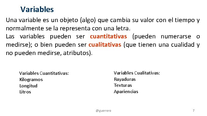 Variables Una variable es un objeto (algo) que cambia su valor con el tiempo