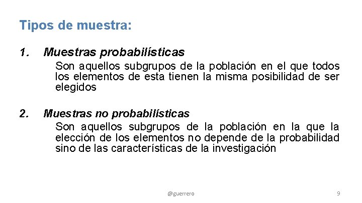 Tipos de muestra: 1. Muestras probabilísticas Son aquellos subgrupos de la población en el